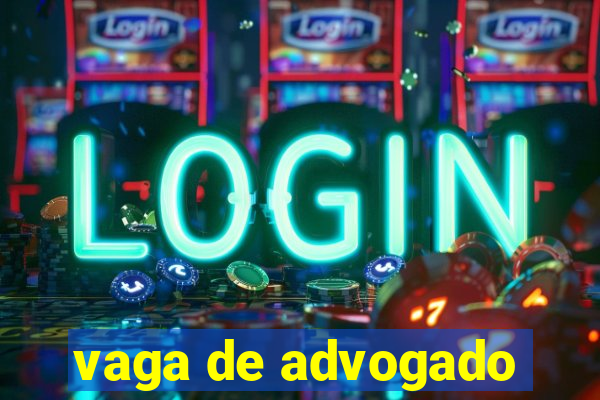 vaga de advogado